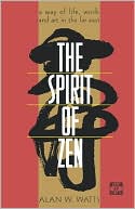 The Spirit of Zen: A Way of Life, Work and Art in the Far East