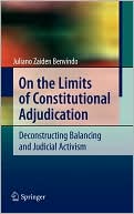 On the Limits of Constitutional Adjudication: Deconstructing Balancing and Judicial Activism