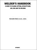 Welder's Handbook, RevisedHP1513: A Guide to Plasma Cutting, Oxyacetylene, ARC, MIG and TIG Welding