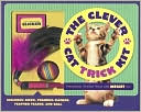 The Clever Cat Trick Kit: Fantastic Tricks Your Cat MIGHT Do