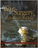 War Surgery in Afghanistan and Iraq: A Series of Cases, 2003-2007: A Series of Cases, 2003-2007