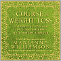 A Course in Weight Loss: 21 Spiritual Lessons for Surrendering Your Weight Forever