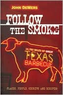 Follow the Smoke: 14,783 Miles of Great Texas Barbecue