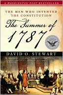 The Summer Of 1787: The Men Who Invented the Constitution