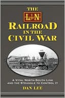 The L&N Railroad in the Civil War: A Vital North-South Link and the Struggle to Control It