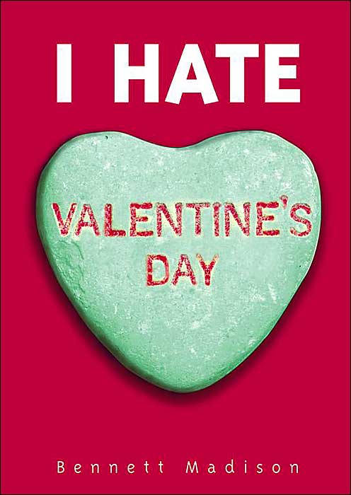 I hate Valentines day I hate Valentines day