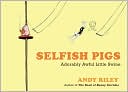 Selfish Pigs: Adorably Awful Little Swine