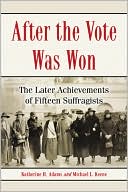 After the Vote Was Won: The Later Achievements of Fifteen Suffragists