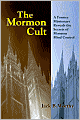 The Mormon Cult: A Former Missionary Reveals the Secrets of Mormon Mind Control