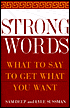 Strong Words: What to Say to Get What You Want