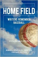 Home Field: Writers Remember Baseball