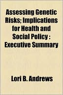 Assessing Genetic Risks; Implications for Health and Social Policy: Executive Summary