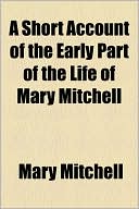 A Short Account of the Early Part of the Life of Mary Mitchell