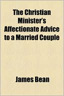 The Christian Minister's Affectionate Advice to a Married Couple