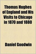 Thomas Hughes of England and His Visits to Chicago in 1870 and 1880