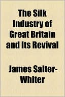The Silk Industry of Great Britain and Its Revival