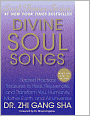 Divine Soul Songs: Sacred Practical Treasures to Heal, Rejuvenate, and Transform You, Humanity, Mother Earth, and All Universes