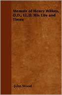 Memoir of Henry Wilkes, D.D., LL.D. His Life and Times