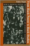 From Black Power to Black Studies: How a Radical Social Movement Became an Academic Discipline
