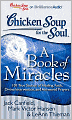 Chicken Soup for the Soul: A Book of Miracles: 101 True Stories of Healing, Faith, Divine Intervention, and Answered Prayers