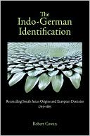 The Indo-German Identification: Reconciling South Asian Origins and European Destinies, 1765-1885