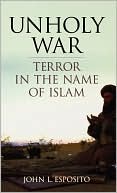 Unholy War: Terror in the Name of Islam