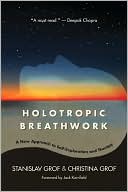 Holotropic Breathwork: A New Approach to Self-Exploration and Therapy