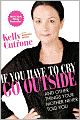 If You Have to Cry, Go Outside: And Other Things Your Mother Never Told You