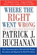 Where the Right Went Wrong: How Neoconservatives Subverted the Reagan Revolution and Hijacked the Bush Presidency