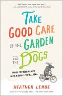 Take Good Care of the Garden and the Dogs by Heather Lende: Book Cover