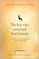The Boy Who Came Back from Heaven: A Remarkable Account of Miracles, Angels, and Life Beyond this World