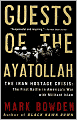 Guests of the Ayatollah: The First Battle in America's War with Militant Islam