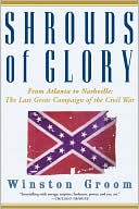Shrouds of Glory: From Atlanta to Nashville: The Last Great Campaign of the Civil War