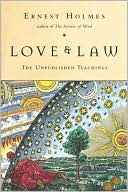 Love and Law: The Unpublished Teachings of Ernest Holmes