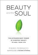 Beauty and the Soul: The Extraordinary Power of Everyday Beauty to Heal Your Life