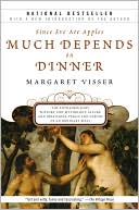 Much Depends on Dinner: The Extraordinary History and Mythology, Allure and Obsessions, Perils and Taboos of an Ordinary Meal