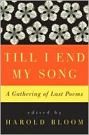 Till I End My Song: A Gathering of Last Poems