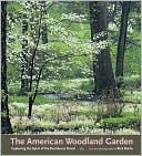 The American Woodland Garden: Capturing the Spirit of the Deciduous Forest