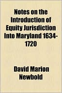 Notes on the Introduction of Equity Jurisdiction Into Maryland 1634-1720