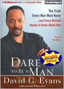 Dare to Be a Man: The Truth Every Man Must Know... and Every Woman Needs to Know about Him