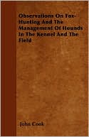 Observations on Fox-Hunting and the Management of Hounds in the Kennel and the Field