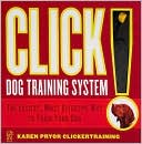 Click! Dog Training System: The Easiest, Most Effective Way to Train Your Dog
