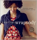 A Knitting Wrapsody: Innovative Designs to Wrap, Drape, and Tie