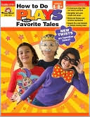 How to Do Plays from Favorite Tales, Grades 4-6