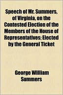 Speech Of Mr. Summers, Of Virginia, On The Contested Election Of The Members Of The House Of Representatives; Elected By The General Ticket