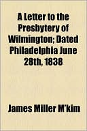 A Letter To The Presbytery Of Wilmington; Dated Philadelphia June 28th, 1838