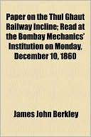 Paper On The Thul Ghaut Railway Incline; Read At The Bombay Mechanics' Institution On Monday, December 10, 1860