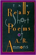 The Really Short Poems of A.R. Ammons