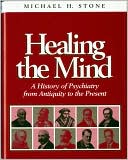 Healing the Mind: A History of Pyschiatry from Antiquity to the Present