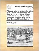 A book of fairs: or, a new guide to the West-Country-travellers: shewing them all the fairs in these thirteen several counties ... The seventh impression, faithfully collected by John Bridges of Chippingham ...